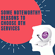 Some Noteworthy Reasons to Choose DTH Services