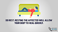 • Do rest. Resting the affected will allow your body to heal quickly.