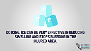 • Do Icing. Ice can be very effective in reducing swelling and stops bleeding in the injured area.