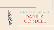 Darius Cordell Top Wedding Design Dresses for Brides-Wedding dress designers