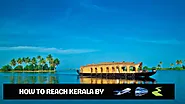 How to Reach Kerala by Train, Flight, Road?