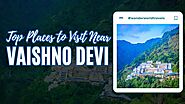 Top 10 Places to Visit Near Vaishno Devi