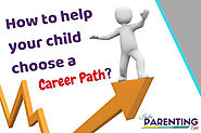 How to help your child choose a career path| 7 professional skills for high school students - India Parenting Tips - ...