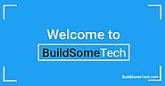 Welcome to BuildSomeTech !