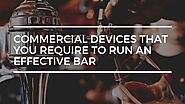 7 Necessary Commercial Device Require to Run an Effective Bar