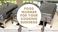 10 Tips to Pick the Right Food Warmer for Your Cooking Business