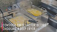 Things To Keep in Mind While Selecting Deep Fryer