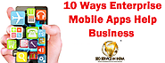 10 Ways Enterprise Mobile Apps Help Business - SEOServiceinIndia