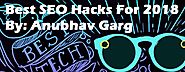 Best SEO Hacks For 2018 - By Anubhav Garg