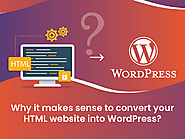 Why it makes sense to convert your HTML website into WordPress?