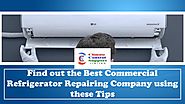 Find out the Best Commercial Refrigerator Repairing Company using these Tips