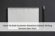 Want To Grab Customer Attractive Content Writing Services Near You?