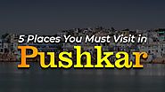 5 Places You Must Visit In Pushkar (2019)