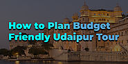 How To Plan Budget Friendly Udaipur Tour