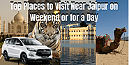 Top Places to Visit Near Jaipur on Weekend or for a Day