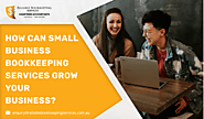 How can Small Business Bookkeeping Services Grow Your Business? - Reliable Bookkeeping Services