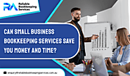 Can Small Business Bookkeeping Services Save You Money and Time? - Reliable Bookkeeping Services