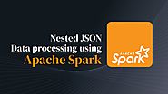 What is Apache Spark's role in nested JSON data processing?