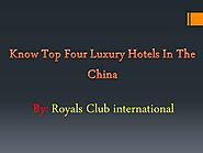 Top 4 Hotels In China By Royals Club International Reviews