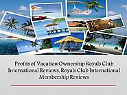 Royals Club International Reviews–Benefits of Vacation Ownership