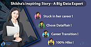 System Engineer to Big Data Expert with 100% hike - Shikha's Story - DataFlair