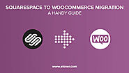 Squarespace to WooCommerce Migration: A Handy Guide