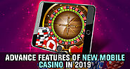 Advance Features of New Mobile Casino In 2019