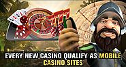 Every New Casino Qualify As Mobile Casino Sites