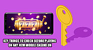 Key Things to Check before Playing on Any New Mobile Casino UK