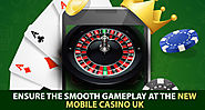 Ensure the Smooth Gameplay at the New Mobile Casino UK