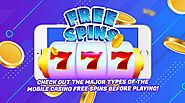 Check Out The Major Types Of The Mobile Casino Free Spins Before Playing!