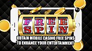Obtain Mobile Casino Free Spins To Enhance Your Entertainment