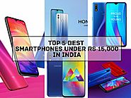 Top 5 Best Smartphones under Rs 15,000 in India - Tech Foogle