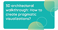 3D architectural walkthrough: How to create pragmatic visualizations?