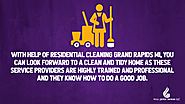 3. With help of residential cleaning Grand Rapids MI, you can look forward to a clean and tidy home as these service ...