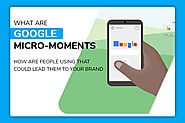 What are Google Micro Moments? How It Can Help You In Marketing