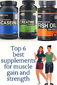 Top 6 best supplements for muscle gain and strength