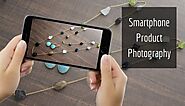 Smartphone Photography for your eCommerce Product Page – Pocket Friendly Solution