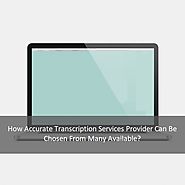 How Accurate Transcription Services Provider Can Be Chosen From Many Available?