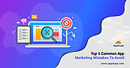 Top 5 Common App Marketing Mistakes To Avoid - Blog | Appdupe