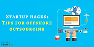 Startup Hacks: 6 amazing outsourcing tips to grow your business