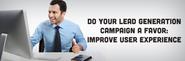 Do your Lead Generation Campaign A Favor: Improve User Experience