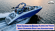 Fun Things to Bring Along on Your Next Summer Boating Adventure!