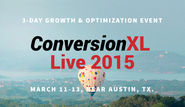ConversionXL Live 2015. March 11-13 2015. 3-Day Growth & Optimization Event.