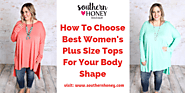 How To Choose Best Women's Plus Size Tops For Your Body Shape
