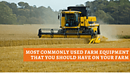 Most Commonly Used Farm Equipment that You Should Have on Your Farm. - FarmingZone