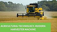 Agricultural Technology : Modern Harvester Machine