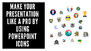 Make your Presentation like a PRO by using PowerPoint Icons by John S.