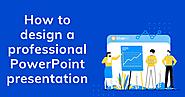 Design a professional PowerPoint presentation