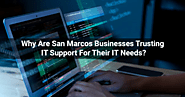 Why Are San Marcos Businesses Trusting IT Support For Their IT Needs?